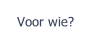 Voor wie?.